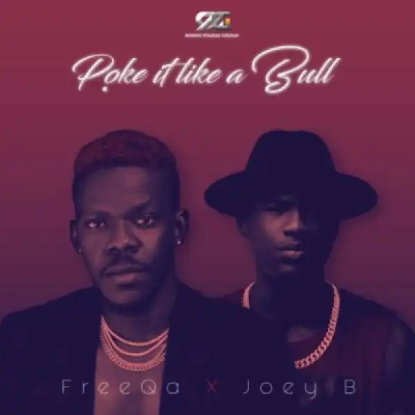 FreeQa - “Poke It Like A Bull” ft. Joey B